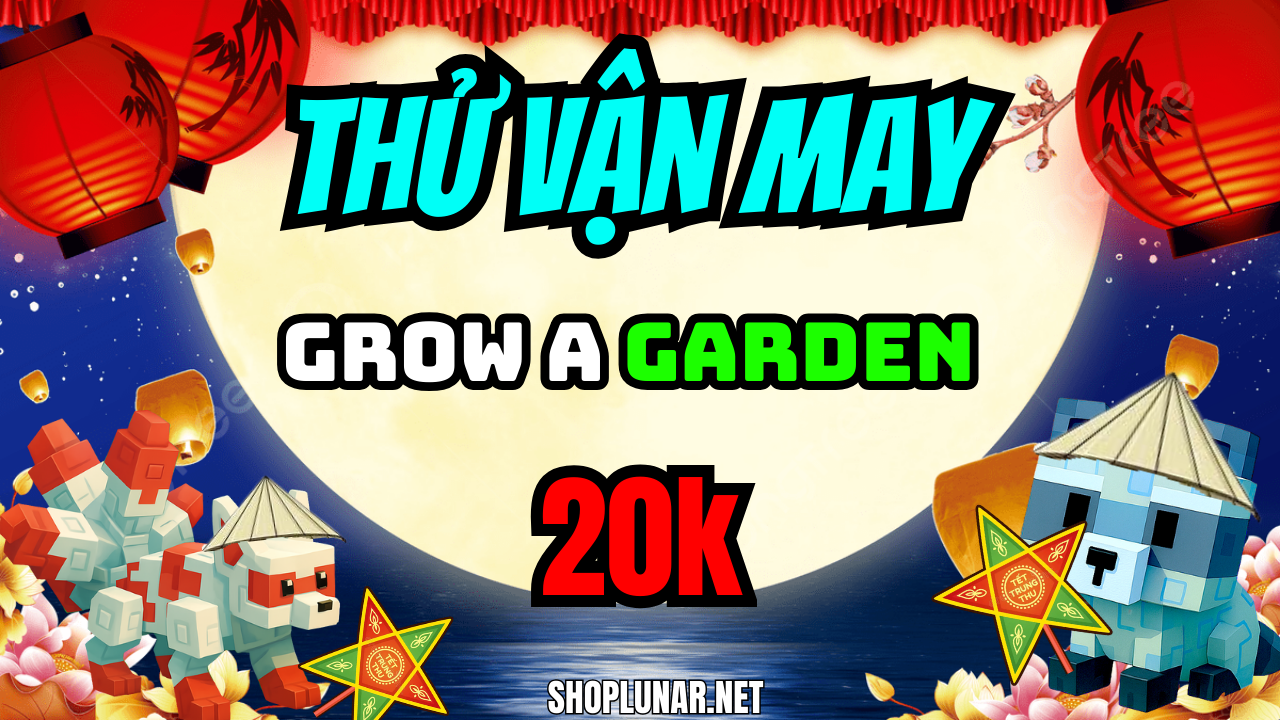 THỬ VẬN MAY 20K GROW A GARDEN